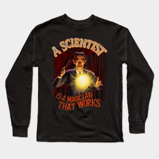 A Scientist is A Magician That Works Long Sleeve T-Shirt